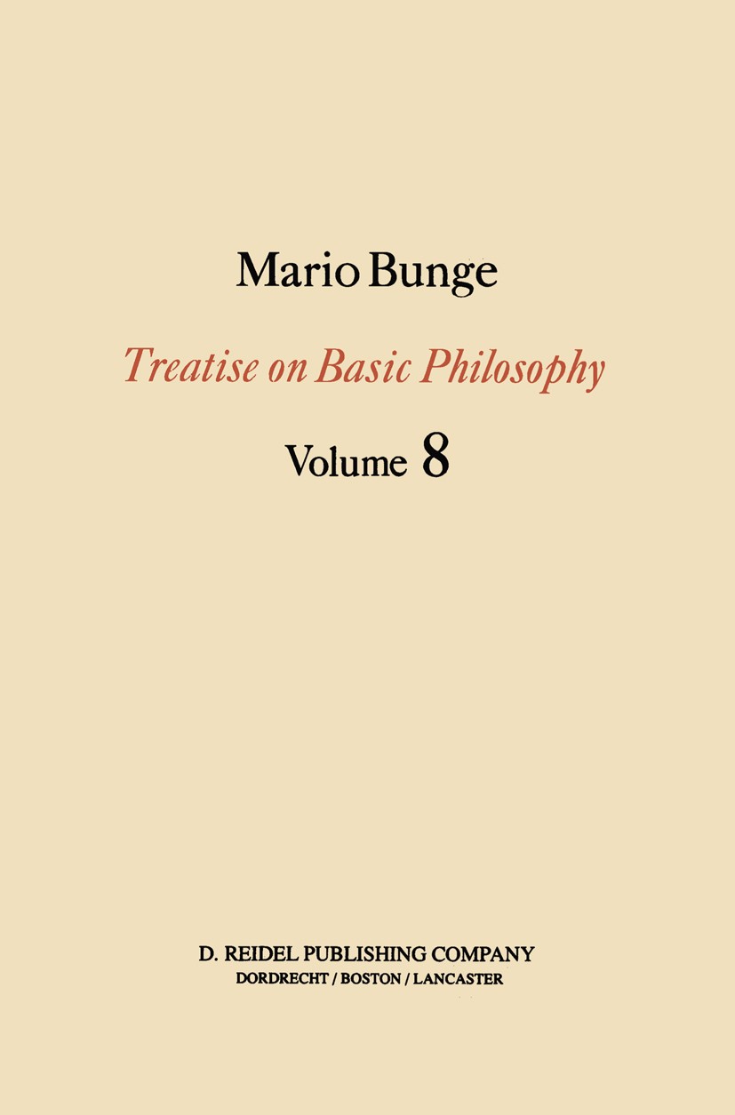 Titlebook: Treatise on Basic Philosophy; Ethics: The Good and Mario Bunge Book 1989 Kluwer Academic Publishers 1989 Consequentialism.Emotivism.Metaeth Titlebook: Treatise on Basic Philosophy; Ethics: The Good and Mario Bunge Book 1989 Kluwer Academic Publishers 1989 Consequentialism.Emotivism.Metaeth