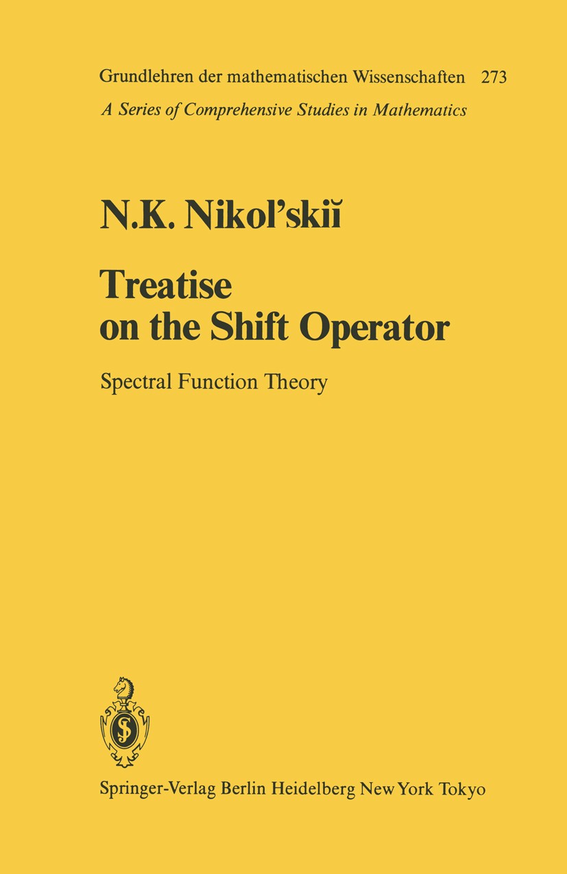 Titlebook: Treatise on the Shift Operator; Spectral Function Th Nikolaĭ K. Nikol’skiĭ Book 1986 Springer-Verlag Berlin Heidelberg 1986 Hardy space.Inv Titlebook: Treatise on the Shift Operator; Spectral Function Th Nikolaĭ K. Nikol’skiĭ Book 1986 Springer-Verlag Berlin Heidelberg 1986 Hardy space.Inv