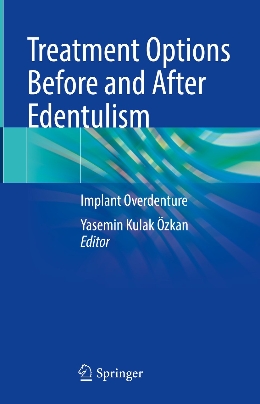 Titlebook: Treatment Options Before and After Edentulism; Implant Overdenture Yasemin Kulak Özkan Book 2024 The Editor(s) (if applicable) and The Auth Titlebook: Treatment Options Before and After Edentulism; Implant Overdenture Yasemin Kulak Özkan Book 2024 The Editor(s) (if applicable) and The Auth