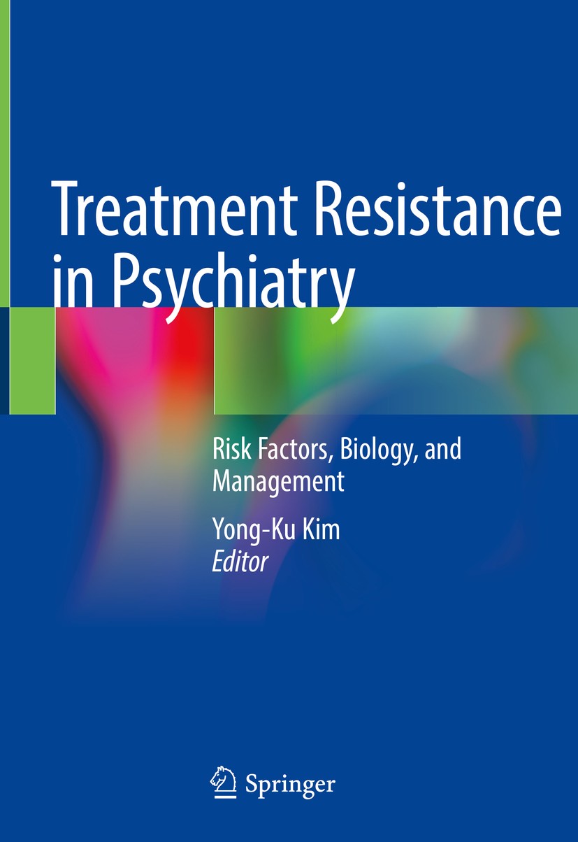 Titlebook: Treatment Resistance in Psychiatry; Risk Factors, Biolog Yong-Ku Kim Book 2019 Springer Nature Singapore Pte Ltd. 2019 psychiatric disorder Titlebook: Treatment Resistance in Psychiatry; Risk Factors, Biolog Yong-Ku Kim Book 2019 Springer Nature Singapore Pte Ltd. 2019 psychiatric disorder