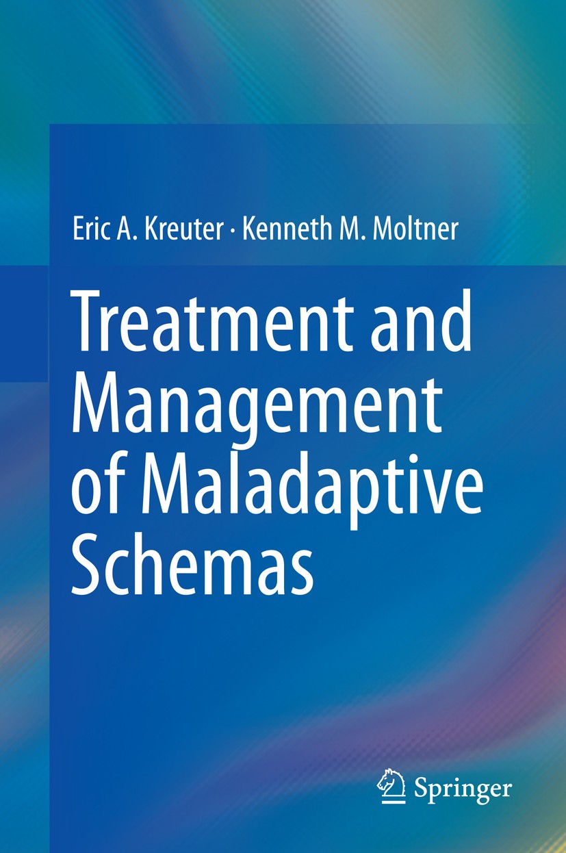 Titlebook: Treatment and Management of Maladaptive Schemas; Eric A. Kreuter,Kenneth M. Moltner Book 2014 Springer International Publishing Switzerlan Titlebook: Treatment and Management of Maladaptive Schemas; Eric A. Kreuter,Kenneth M. Moltner Book 2014 Springer International Publishing Switzerlan
