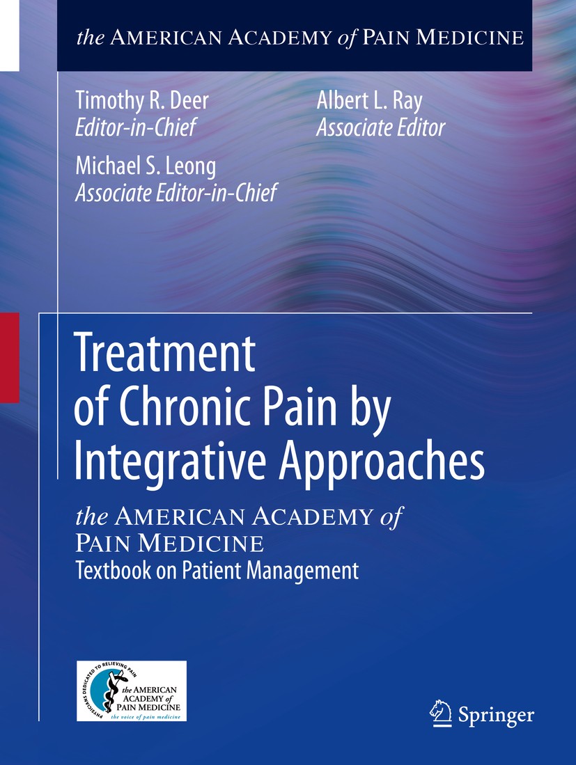 Titlebook: Treatment of Chronic Pain by Integrative Approaches; the AMERICAN ACADEMY Timothy R. Deer,Michael S. Leong,Albert L. Ray Book 2015 American Titlebook: Treatment of Chronic Pain by Integrative Approaches; the AMERICAN ACADEMY Timothy R. Deer,Michael S. Leong,Albert L. Ray Book 2015 American