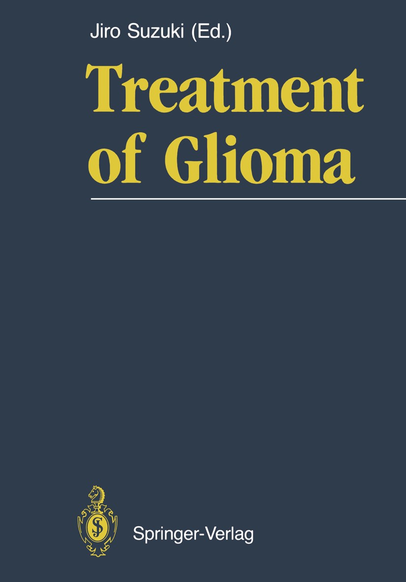 Titlebook: Treatment of Glioma; Jiro Suzuki Book 1988 Springer-Verlag Tokyo 1988 CT.brain.brain tumor.brain tumors.computed tomography (CT).glioma.ma Titlebook: Treatment of Glioma; Jiro Suzuki Book 1988 Springer-Verlag Tokyo 1988 CT.brain.brain tumor.brain tumors.computed tomography (CT).glioma.ma