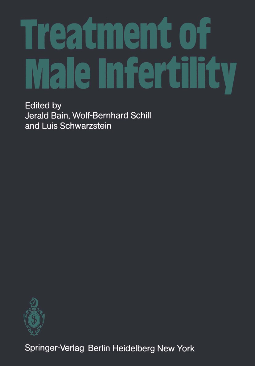 Titlebook: Treatment of Male Infertility; Jerald Bain,Wolf-B. Schill,Luis Schwarzstein Book 1982 Springer-Verlag Berlin Heidelberg 1982 Sterilität.bi Titlebook: Treatment of Male Infertility; Jerald Bain,Wolf-B. Schill,Luis Schwarzstein Book 1982 Springer-Verlag Berlin Heidelberg 1982 Sterilität.bi