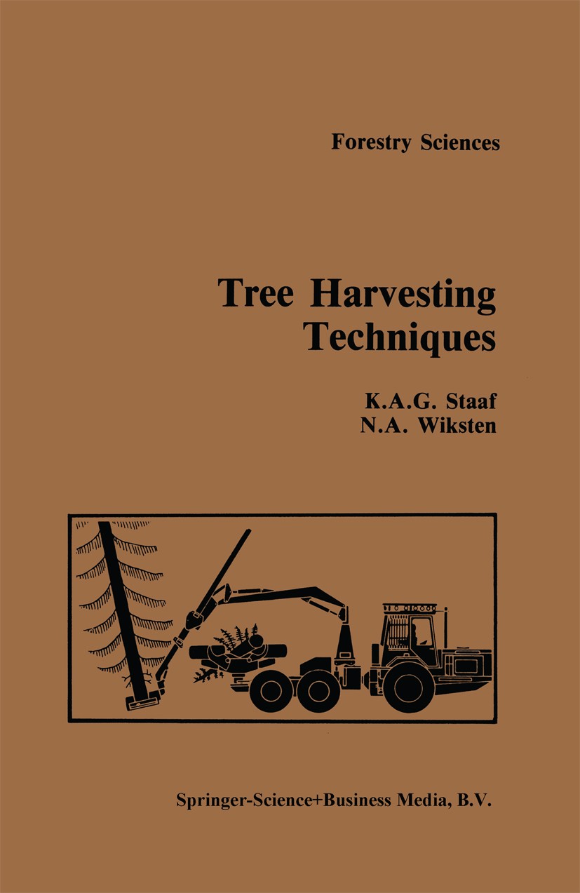 Titlebook: Tree Harvesting Techniques; K. A. G. Staaf,N. A. Wiksten Book 1984 Springer Science+Business Media B.V. 1984 environment.planning.transpor Titlebook: Tree Harvesting Techniques; K. A. G. Staaf,N. A. Wiksten Book 1984 Springer Science+Business Media B.V. 1984 environment.planning.transpor
