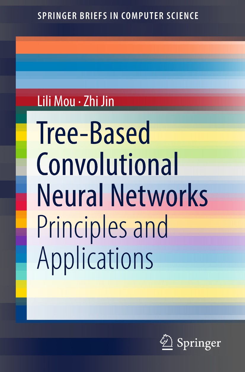 Titlebook: Tree-Based Convolutional Neural Networks; Principles and Appli Lili Mou,Zhi Jin Book 2018 The Author(s) 2018 Tree-Based Convolution.Neural Titlebook: Tree-Based Convolutional Neural Networks; Principles and Appli Lili Mou,Zhi Jin Book 2018 The Author(s) 2018 Tree-Based Convolution.Neural