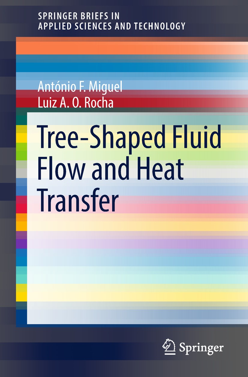 Titlebook: Tree-Shaped Fluid Flow and Heat Transfer; António F. Miguel,Luiz A. O. Rocha Book 2018 The Author(s) 2018 Tree flow networks.Pattern forma Titlebook: Tree-Shaped Fluid Flow and Heat Transfer; António F. Miguel,Luiz A. O. Rocha Book 2018 The Author(s) 2018 Tree flow networks.Pattern forma