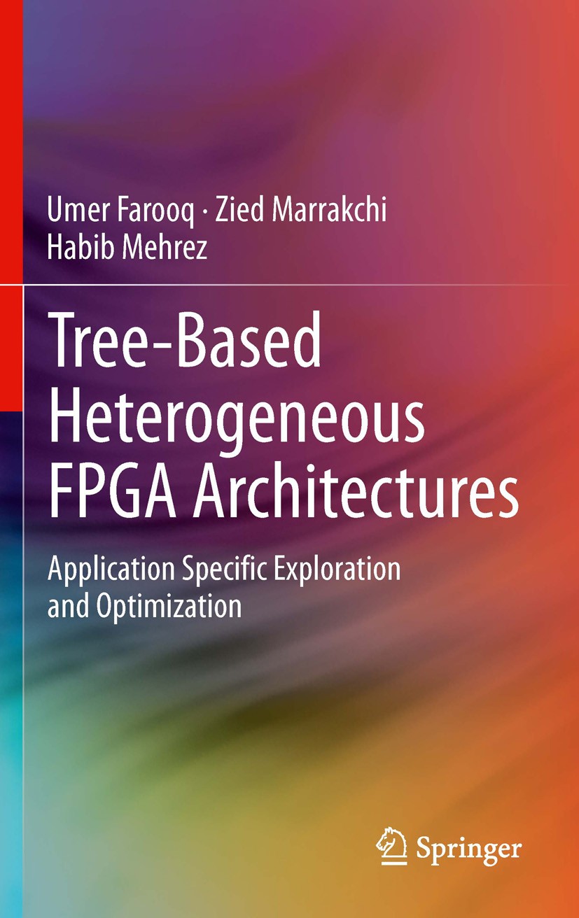 Titlebook: Tree-based Heterogeneous FPGA Architectures; Application Specific Umer Farooq,Zied Marrakchi,Habib Mehrez Book 2012 Springer Science+Busine Titlebook: Tree-based Heterogeneous FPGA Architectures; Application Specific Umer Farooq,Zied Marrakchi,Habib Mehrez Book 2012 Springer Science+Busine