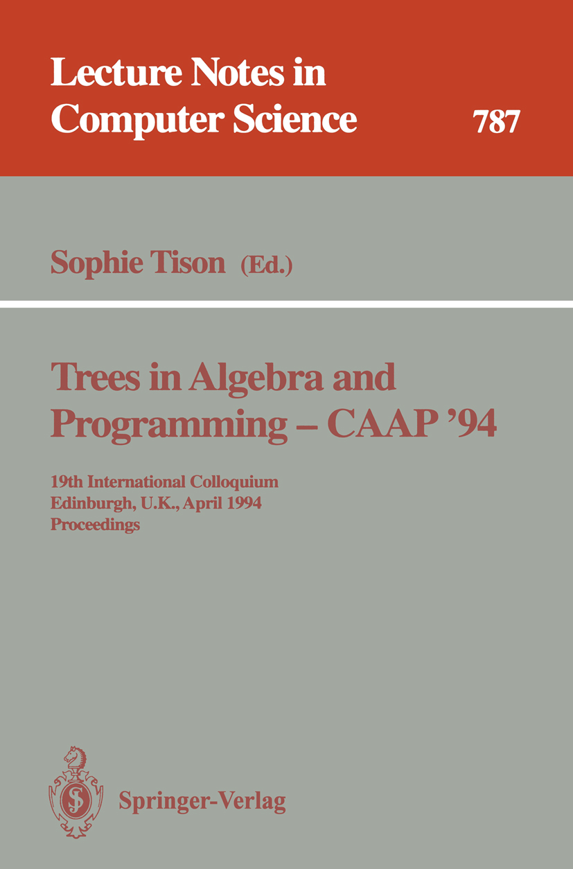 Titlebook: Trees in Algebra and Programming - CAAP ‘94; 19th International C Sophie Tison Conference proceedings 1994 Springer-Verlag Berlin Heidelber Titlebook: Trees in Algebra and Programming - CAAP ‘94; 19th International C Sophie Tison Conference proceedings 1994 Springer-Verlag Berlin Heidelber