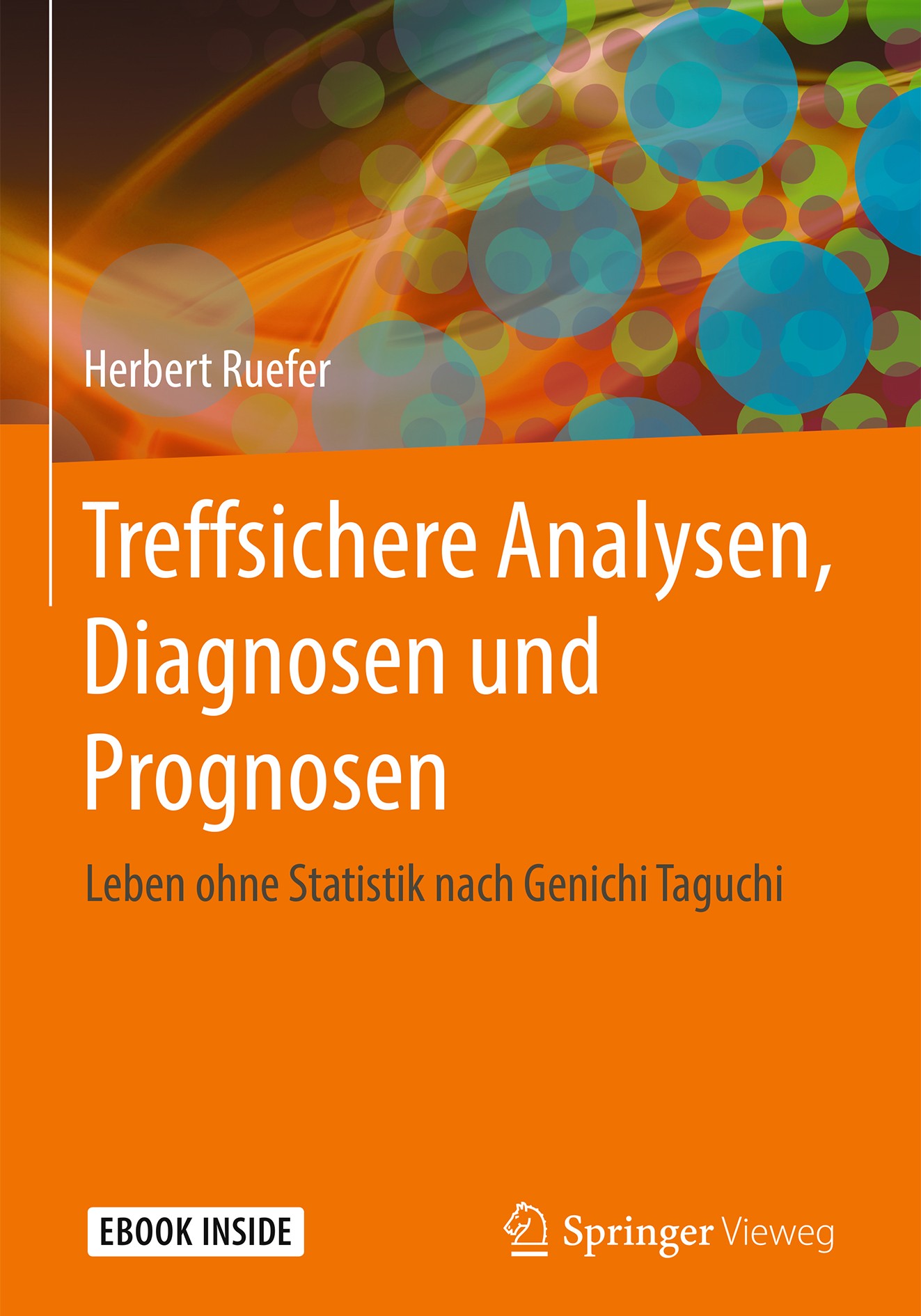 Titlebook: Treffsichere Analysen, Diagnosen und Prognosen; Leben ohne Statistik Herbert Ruefer Book 2018 Springer-Verlag GmbH Deutschland, ein Teil vo Titlebook: Treffsichere Analysen, Diagnosen und Prognosen; Leben ohne Statistik Herbert Ruefer Book 2018 Springer-Verlag GmbH Deutschland, ein Teil vo