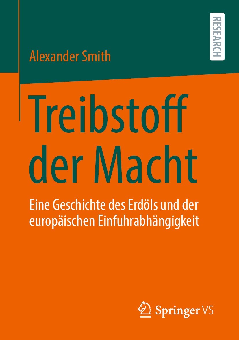 Titlebook: Treibstoff der Macht; Eine Geschichte des Alexander Smith Book 2021 Der/die Herausgeber bzw. der/die Autor(en), exklusiv lizenziert durch Titlebook: Treibstoff der Macht; Eine Geschichte des Alexander Smith Book 2021 Der/die Herausgeber bzw. der/die Autor(en), exklusiv lizenziert durch