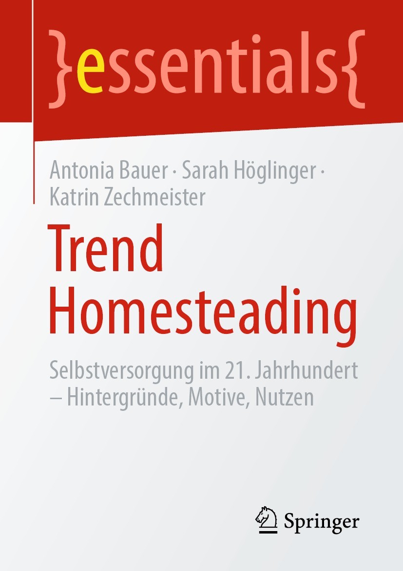 Titlebook: Trend Homesteading; Selbstversorgung im Antonia Bauer,Sarah Höglinger,Katrin Zechmeister Book 2022 Der/die Herausgeber bzw. der/die Autor( Titlebook: Trend Homesteading; Selbstversorgung im Antonia Bauer,Sarah Höglinger,Katrin Zechmeister Book 2022 Der/die Herausgeber bzw. der/die Autor(