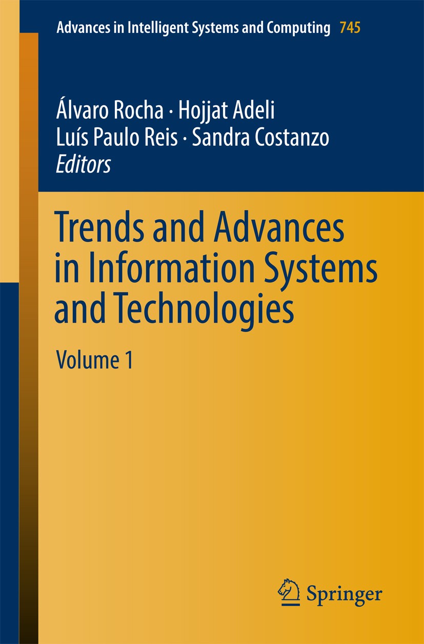 Titlebook: Trends and Advances in Information Systems and Technologies; Volume 1 Álvaro Rocha,Hojjat Adeli,Sandra Costanzo Conference proceedings 2018 Titlebook: Trends and Advances in Information Systems and Technologies; Volume 1 Álvaro Rocha,Hojjat Adeli,Sandra Costanzo Conference proceedings 2018
