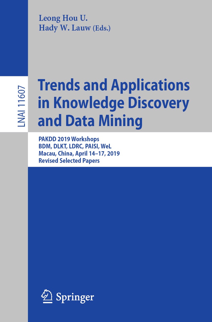 Titlebook: Trends and Applications in Knowledge Discovery and Data Mining; PAKDD 2019 Workshops Leong Hou U.,Hady W. Lauw Conference proceedings 2019 Titlebook: Trends and Applications in Knowledge Discovery and Data Mining; PAKDD 2019 Workshops Leong Hou U.,Hady W. Lauw Conference proceedings 2019