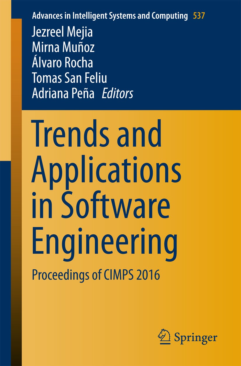 Titlebook: Trends and Applications in Software Engineering; Proceedings of CIMPS Jezreel Mejia,Mirna Muñoz,Adriana Peña Conference proceedings 2017 Sp Titlebook: Trends and Applications in Software Engineering; Proceedings of CIMPS Jezreel Mejia,Mirna Muñoz,Adriana Peña Conference proceedings 2017 Sp
