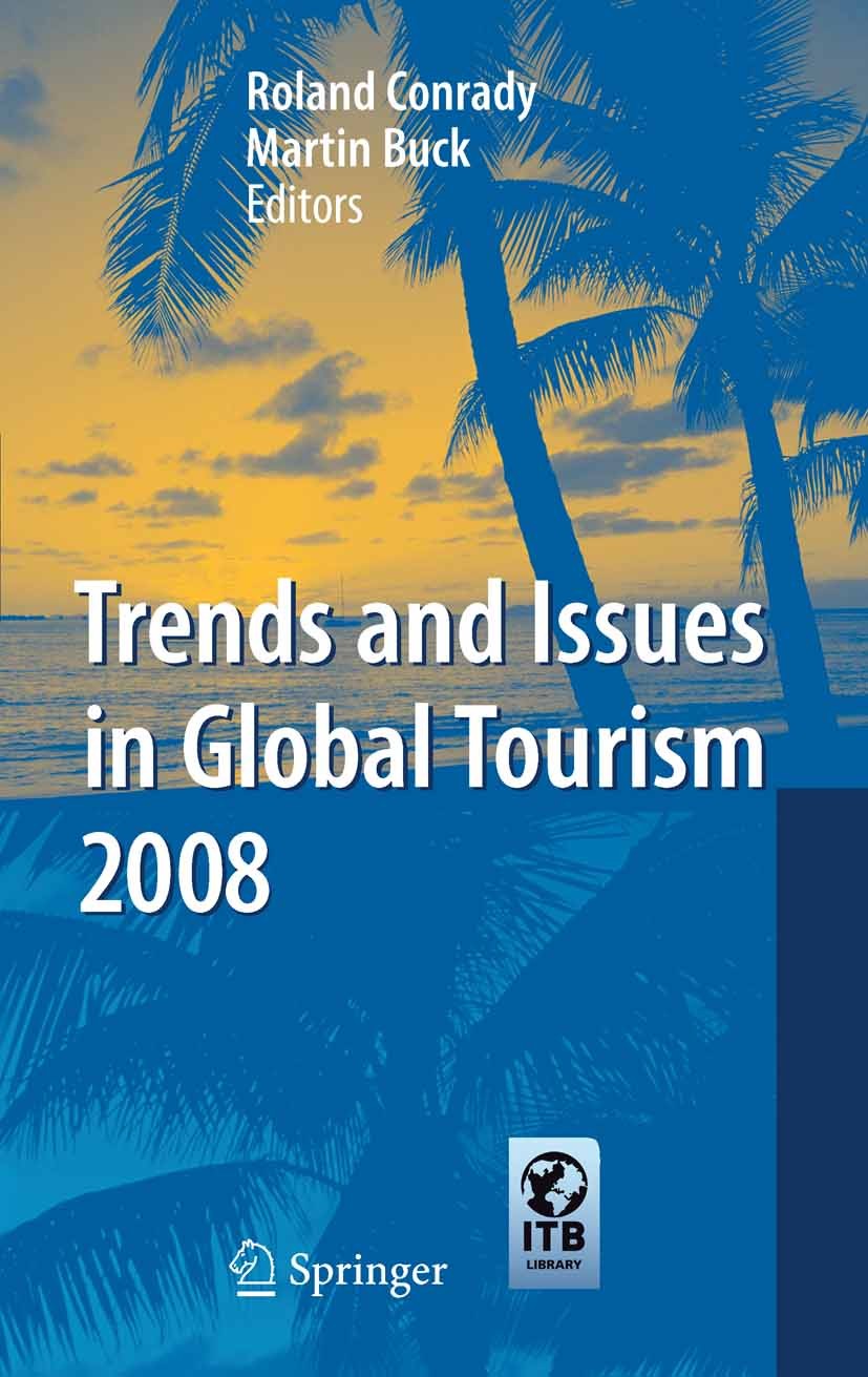Titlebook: Trends and Issues in Global Tourism 2008; Roland Conrady,Martin Buck Book 2008 Springer-Verlag Berlin Heidelberg 2008 Aviation Industry.Bu Titlebook: Trends and Issues in Global Tourism 2008; Roland Conrady,Martin Buck Book 2008 Springer-Verlag Berlin Heidelberg 2008 Aviation Industry.Bu