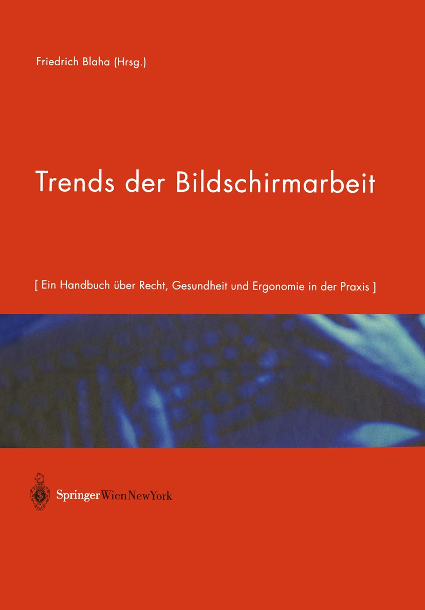 Titlebook: Trends der Bildschirmarbeit; Ein Handbuch über Re Friedrich Blaha Book 2001 Springer-Verlag/Wien 2001 Arbeitnehmer.Arbeitnehmerschutz.BGB.B Titlebook: Trends der Bildschirmarbeit; Ein Handbuch über Re Friedrich Blaha Book 2001 Springer-Verlag/Wien 2001 Arbeitnehmer.Arbeitnehmerschutz.BGB.B