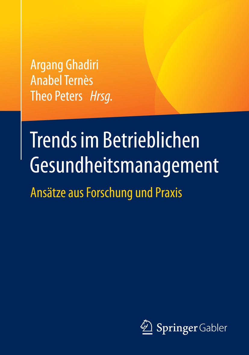 Titlebook: Trends im Betrieblichen Gesundheitsmanagement; Ansätze aus Forschun Argang Ghadiri,Anabel Ternès,Theo Peters Book 2016 Springer Fachmedien Titlebook: Trends im Betrieblichen Gesundheitsmanagement; Ansätze aus Forschun Argang Ghadiri,Anabel Ternès,Theo Peters Book 2016 Springer Fachmedien