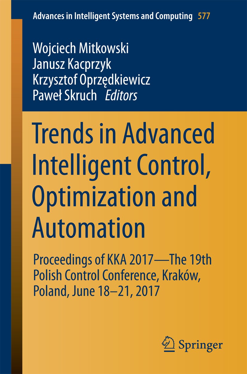 Titlebook: Trends in Advanced Intelligent Control, Optimization and Automation; Proceedings of KKA 2 Wojciech Mitkowski,Janusz Kacprzyk,Paweł Skruch C Titlebook: Trends in Advanced Intelligent Control, Optimization and Automation; Proceedings of KKA 2 Wojciech Mitkowski,Janusz Kacprzyk,Paweł Skruch C