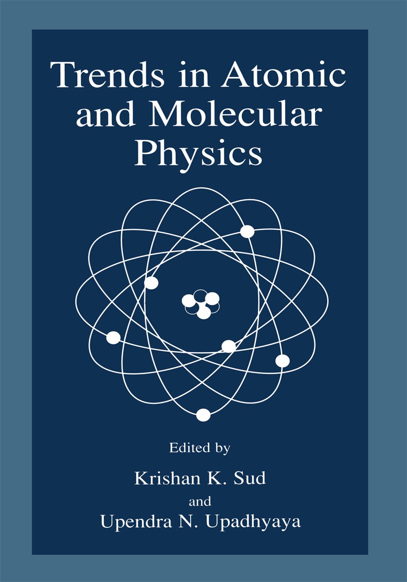 Titlebook: Trends in Atomic and Molecular Physics; Krishan K. Sud,Upendra N. Upadhyaya Book 1999 Springer Science+Business Media New York 1999 Cross Titlebook: Trends in Atomic and Molecular Physics; Krishan K. Sud,Upendra N. Upadhyaya Book 1999 Springer Science+Business Media New York 1999 Cross