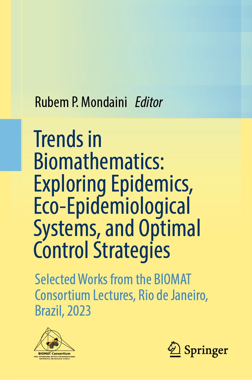 Titlebook: Trends in Biomathematics: Exploring Epidemics, Eco-Epidemiological Systems, and Optimal Control Stra; Selected Works from Rubem P. Mondain Titlebook: Trends in Biomathematics: Exploring Epidemics, Eco-Epidemiological Systems, and Optimal Control Stra; Selected Works from Rubem P. Mondain
