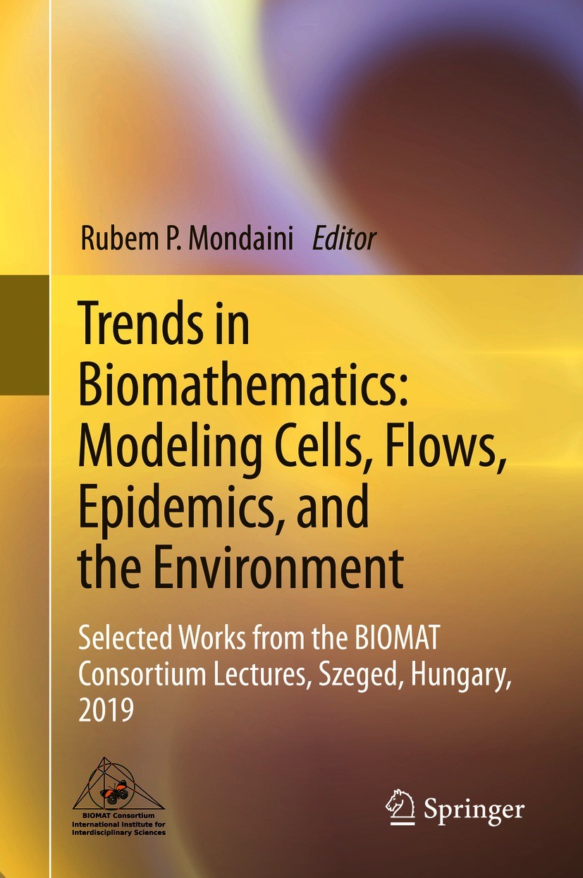 Titlebook: Trends in Biomathematics: Modeling Cells, Flows, Epidemics, and the Environment; Selected Works from Rubem P. Mondaini Book 2020 The Edito Titlebook: Trends in Biomathematics: Modeling Cells, Flows, Epidemics, and the Environment; Selected Works from Rubem P. Mondaini Book 2020 The Edito
