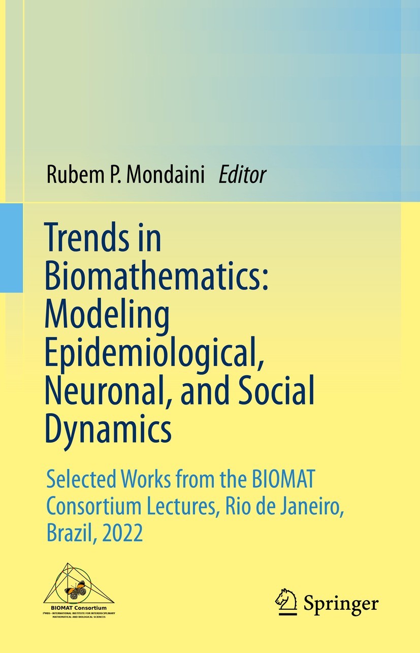 Titlebook: Trends in Biomathematics: Modeling Epidemiological, Neuronal, and Social Dynamics; Selected Works from Rubem P. Mondaini Book 2023 The Edi Titlebook: Trends in Biomathematics: Modeling Epidemiological, Neuronal, and Social Dynamics; Selected Works from Rubem P. Mondaini Book 2023 The Edi