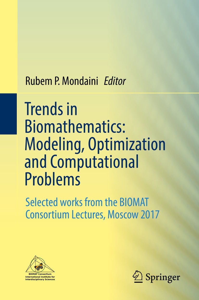 Titlebook: Trends in Biomathematics: Modeling, Optimization and Computational Problems; Selected works from Rubem P. Mondaini Book 2018 Springer Inte Titlebook: Trends in Biomathematics: Modeling, Optimization and Computational Problems; Selected works from Rubem P. Mondaini Book 2018 Springer Inte