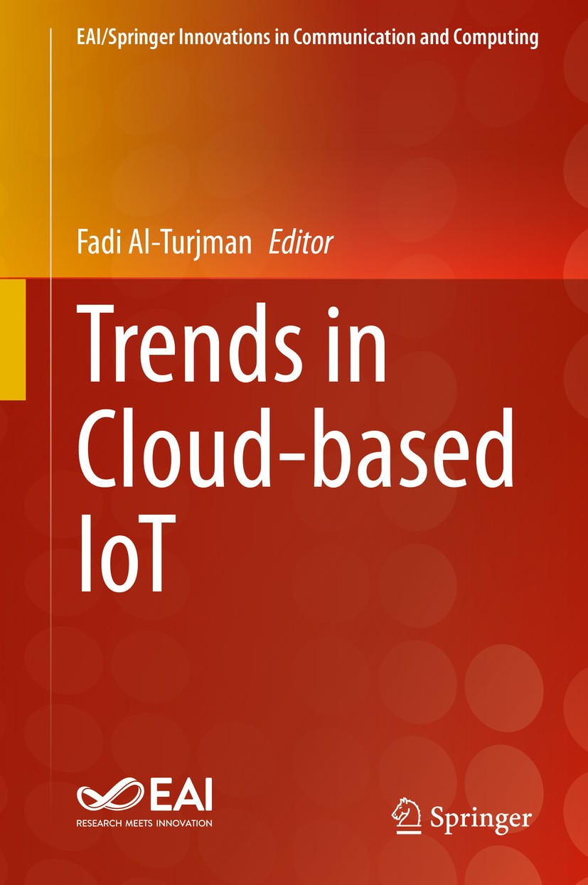 Titlebook: Trends in Cloud-based IoT; Fadi Al-Turjman Book 2020 Springer Nature Switzerland AG 2020 Cloud Computing and IoT.Mobile Computing and IoT. Titlebook: Trends in Cloud-based IoT; Fadi Al-Turjman Book 2020 Springer Nature Switzerland AG 2020 Cloud Computing and IoT.Mobile Computing and IoT.