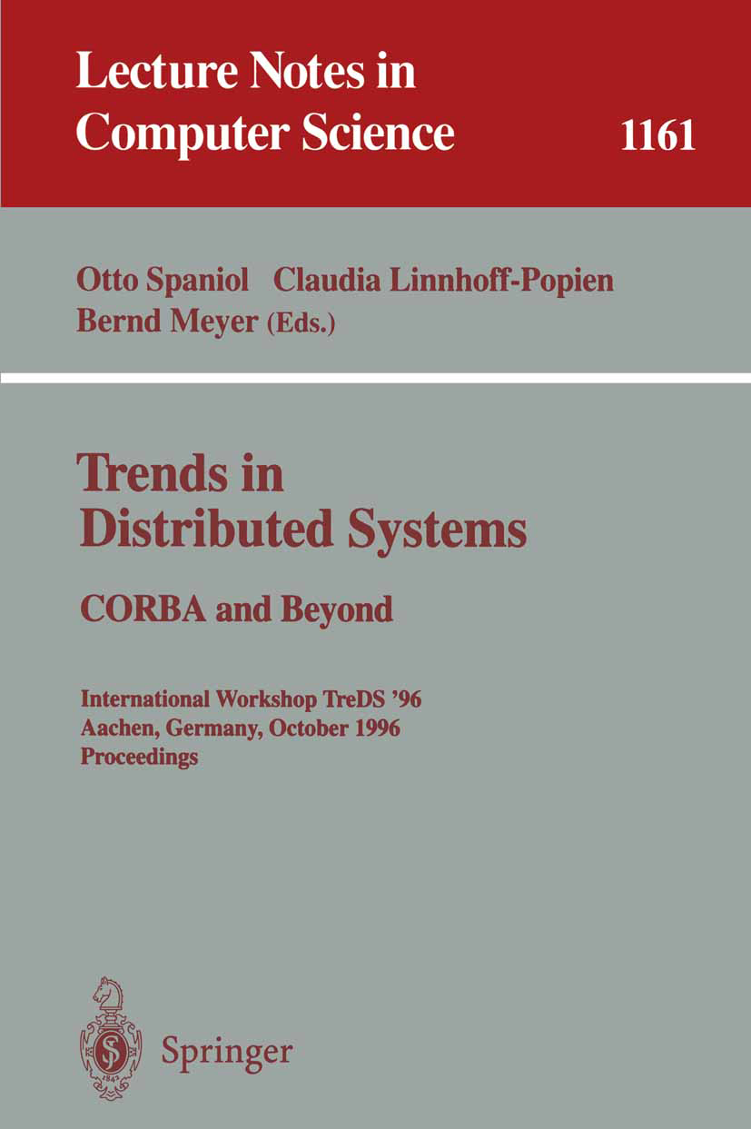 Titlebook: Trends in Distributed Systems: CORBA and Beyond; International Worksh Otto Spaniol,Claudia Linnhoff-Popien,Bernd Meyer Conference proceedin Titlebook: Trends in Distributed Systems: CORBA and Beyond; International Worksh Otto Spaniol,Claudia Linnhoff-Popien,Bernd Meyer Conference proceedin
