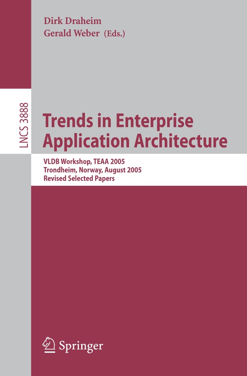 Titlebook: Trends in Enterprise Application Architecture; VLDB Workshop, TEAA Dirk Draheim,Gerald Weber Conference proceedings 2006 Springer-Verlag B Titlebook: Trends in Enterprise Application Architecture; VLDB Workshop, TEAA Dirk Draheim,Gerald Weber Conference proceedings 2006 Springer-Verlag B