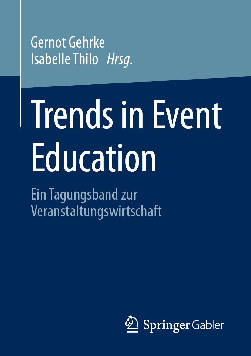 Titlebook: Trends in Event Education; Ein Tagungsband zur Gernot Gehrke,Isabelle Thilo Book 2020 Springer Fachmedien Wiesbaden GmbH, ein Teil von Spr Titlebook: Trends in Event Education; Ein Tagungsband zur Gernot Gehrke,Isabelle Thilo Book 2020 Springer Fachmedien Wiesbaden GmbH, ein Teil von Spr