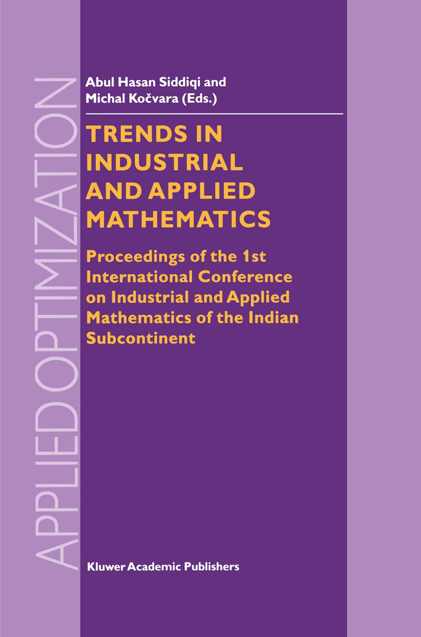 Titlebook: Trends in Industrial and Applied Mathematics; Proceedings of the 1 Abul Hasan Siddiqi,Michal Kočvara Conference proceedings 20021st edition Titlebook: Trends in Industrial and Applied Mathematics; Proceedings of the 1 Abul Hasan Siddiqi,Michal Kočvara Conference proceedings 20021st edition