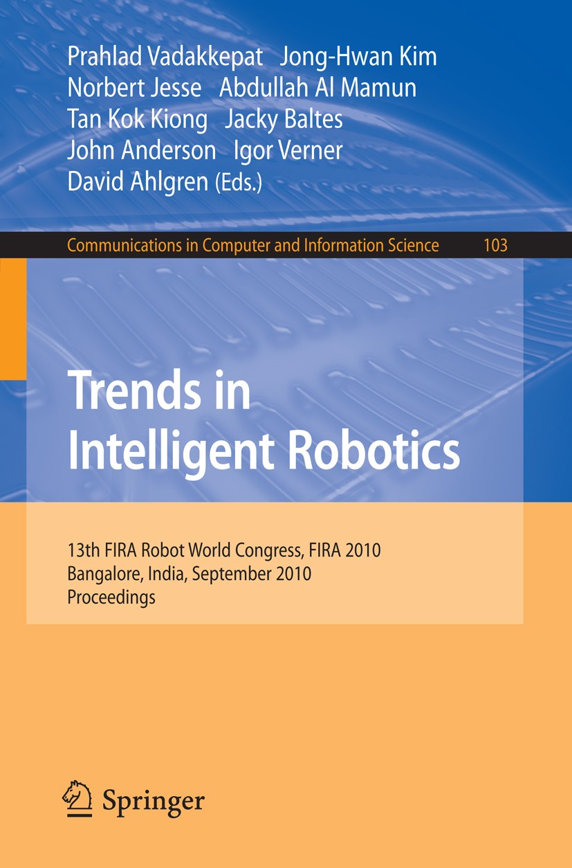 Titlebook: Trends in Intelligent Robotics; 15th Robot World Cup Prahlad Vadakkepat,Jong-Hwan Kim,David Ahlgren Conference proceedings 2010 The Editor( Titlebook: Trends in Intelligent Robotics; 15th Robot World Cup Prahlad Vadakkepat,Jong-Hwan Kim,David Ahlgren Conference proceedings 2010 The Editor(
