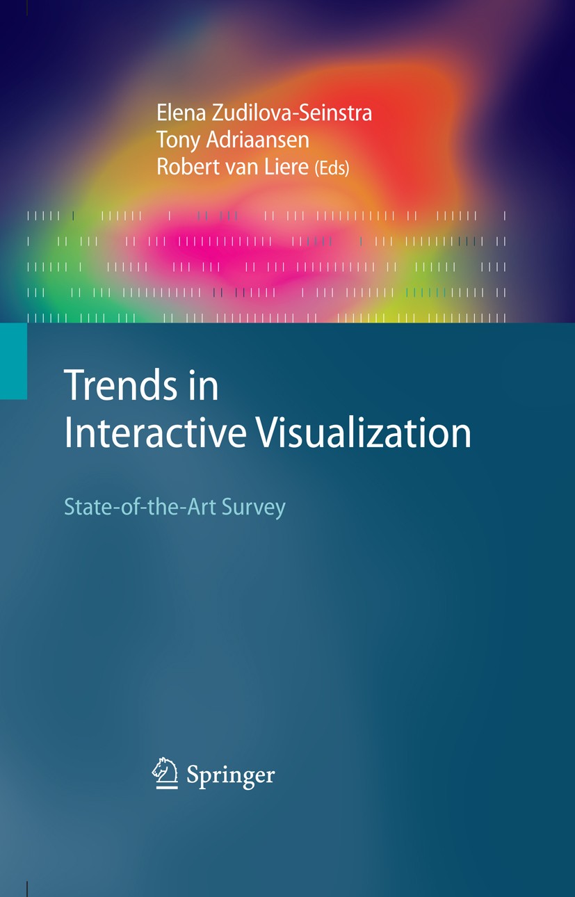 Titlebook: Trends in Interactive Visualization; State-of-the-Art Sur Robert Liere,Tony Adriaansen,Elena Zudilova-Seinst Book 2009 Springer-Verlag Lond Titlebook: Trends in Interactive Visualization; State-of-the-Art Sur Robert Liere,Tony Adriaansen,Elena Zudilova-Seinst Book 2009 Springer-Verlag Lond
