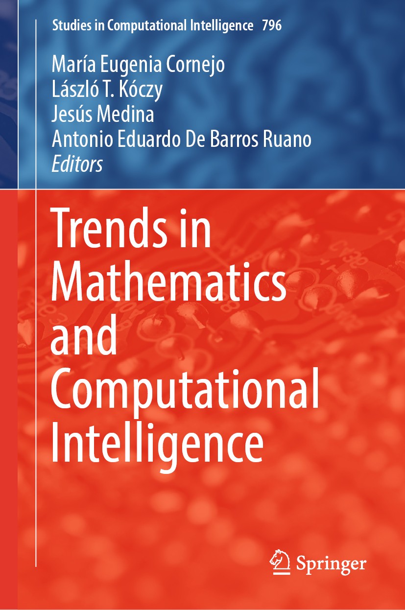 Titlebook: Trends in Mathematics and Computational Intelligence; María Eugenia Cornejo,László T. Kóczy,Antonio Edua Book 2019 Springer Nature Switzer Titlebook: Trends in Mathematics and Computational Intelligence; María Eugenia Cornejo,László T. Kóczy,Antonio Edua Book 2019 Springer Nature Switzer