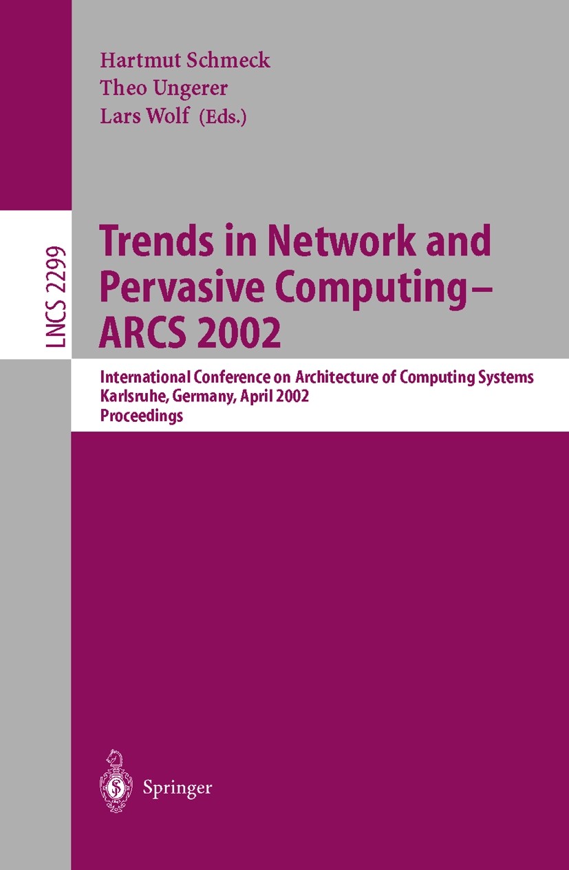 Titlebook: Trends in Network and Pervasive Computing - ARCS 2002; International Confer Hartmut Schmeck,Theo Ungerer,Lars Wolf Conference proceedings 2 Titlebook: Trends in Network and Pervasive Computing - ARCS 2002; International Confer Hartmut Schmeck,Theo Ungerer,Lars Wolf Conference proceedings 2