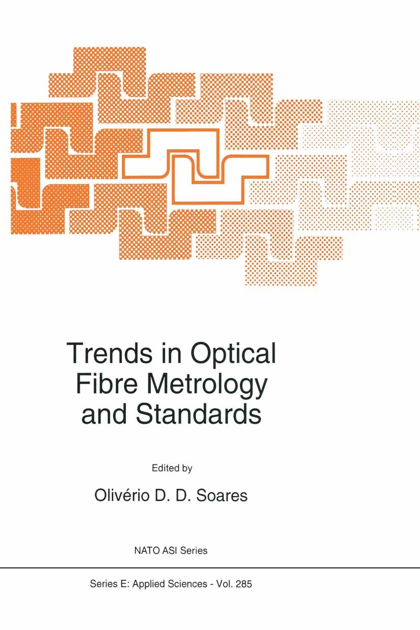 Titlebook: Trends in Optical Fibre Metrology and Standards; Olivério D. D. Soares Book 19951st edition Kluwer Academic Publishers 1995 Potential.Sens Titlebook: Trends in Optical Fibre Metrology and Standards; Olivério D. D. Soares Book 19951st edition Kluwer Academic Publishers 1995 Potential.Sens