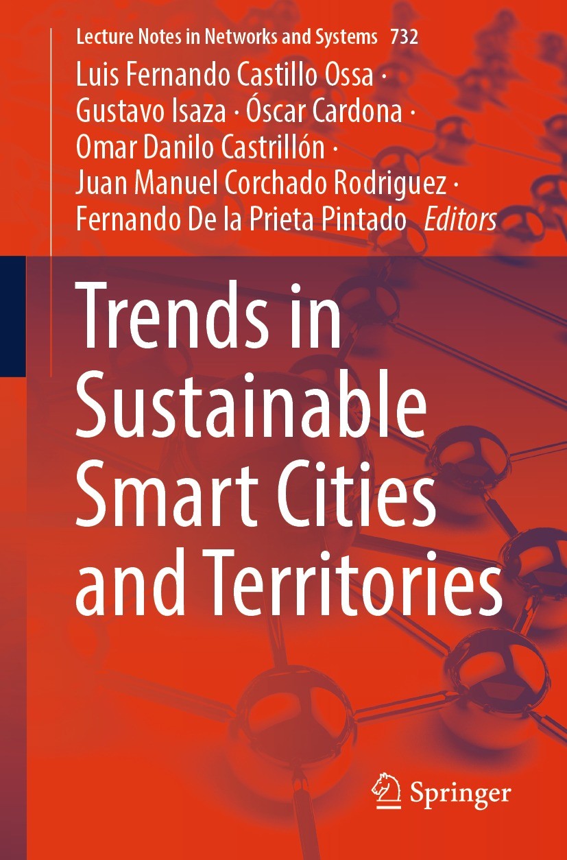 Titlebook: Trends in Sustainable Smart Cities and Territories; Luis Fernando Castillo Ossa,Gustavo Isaza,Fernando Conference proceedings 2023 The Edi Titlebook: Trends in Sustainable Smart Cities and Territories; Luis Fernando Castillo Ossa,Gustavo Isaza,Fernando Conference proceedings 2023 The Edi