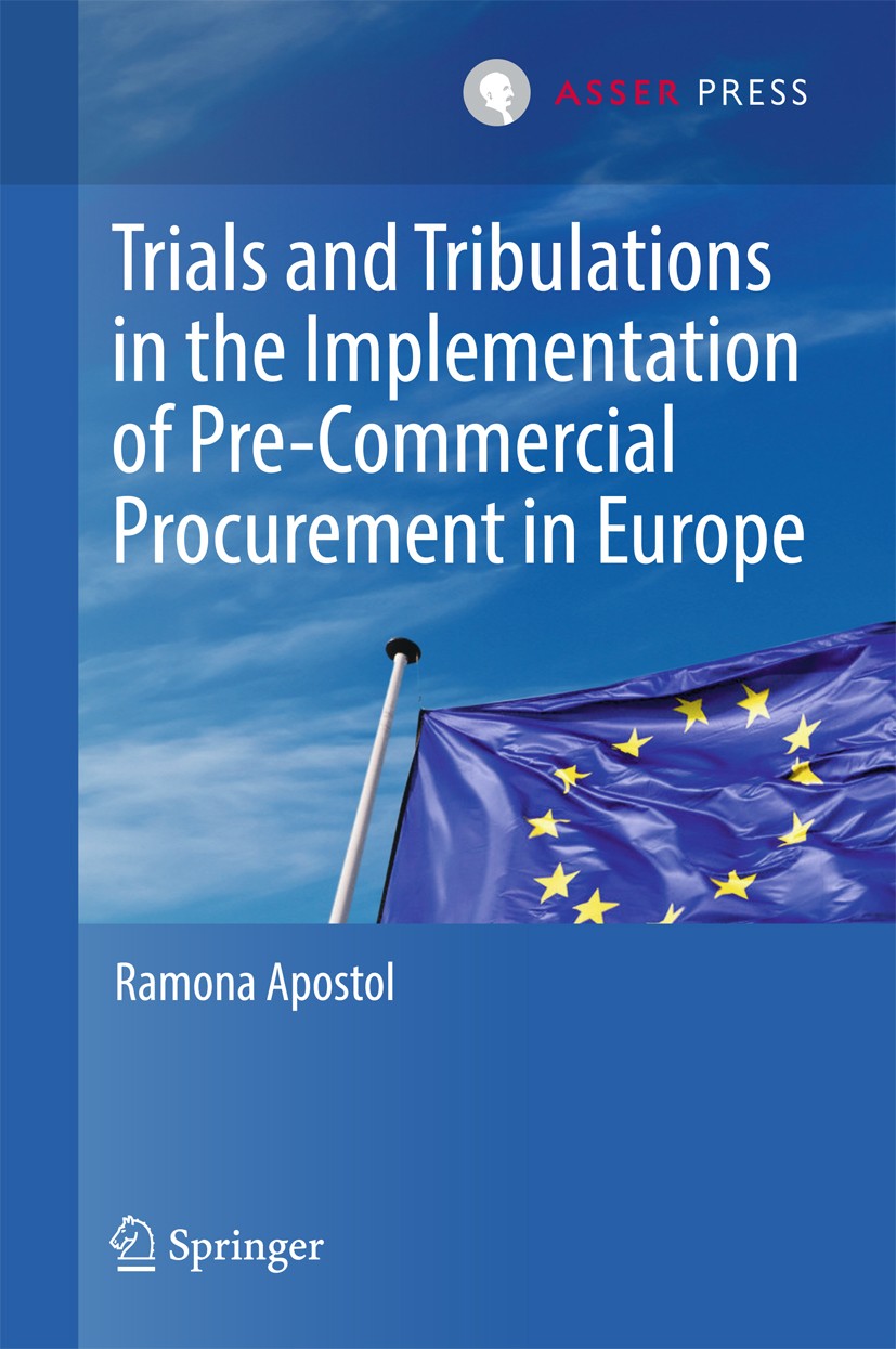 Titlebook: Trials and Tribulations in the Implementation of Pre-Commercial Procurement in Europe; Ramona Apostol Book 2017 T.M.C. Asser Press and the Titlebook: Trials and Tribulations in the Implementation of Pre-Commercial Procurement in Europe; Ramona Apostol Book 2017 T.M.C. Asser Press and the