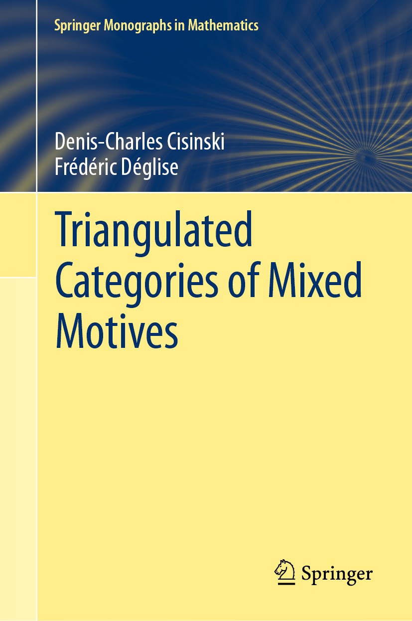 Titlebook: Triangulated Categories of Mixed Motives; Denis-Charles Cisinski,Frédéric Déglise Book 2019 Springer Nature Switzerland AG 2019 mixed moti Titlebook: Triangulated Categories of Mixed Motives; Denis-Charles Cisinski,Frédéric Déglise Book 2019 Springer Nature Switzerland AG 2019 mixed moti
