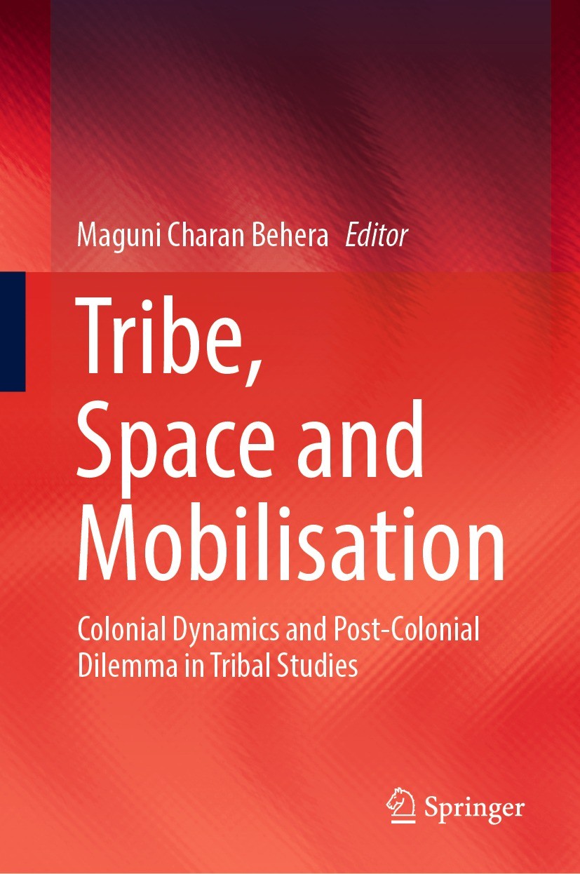 Titlebook: Tribe, Space and Mobilisation; Colonial Dynamics an Maguni Charan Behera Book 2022 The Editor(s) (if applicable) and The Author(s), under e Titlebook: Tribe, Space and Mobilisation; Colonial Dynamics an Maguni Charan Behera Book 2022 The Editor(s) (if applicable) and The Author(s), under e