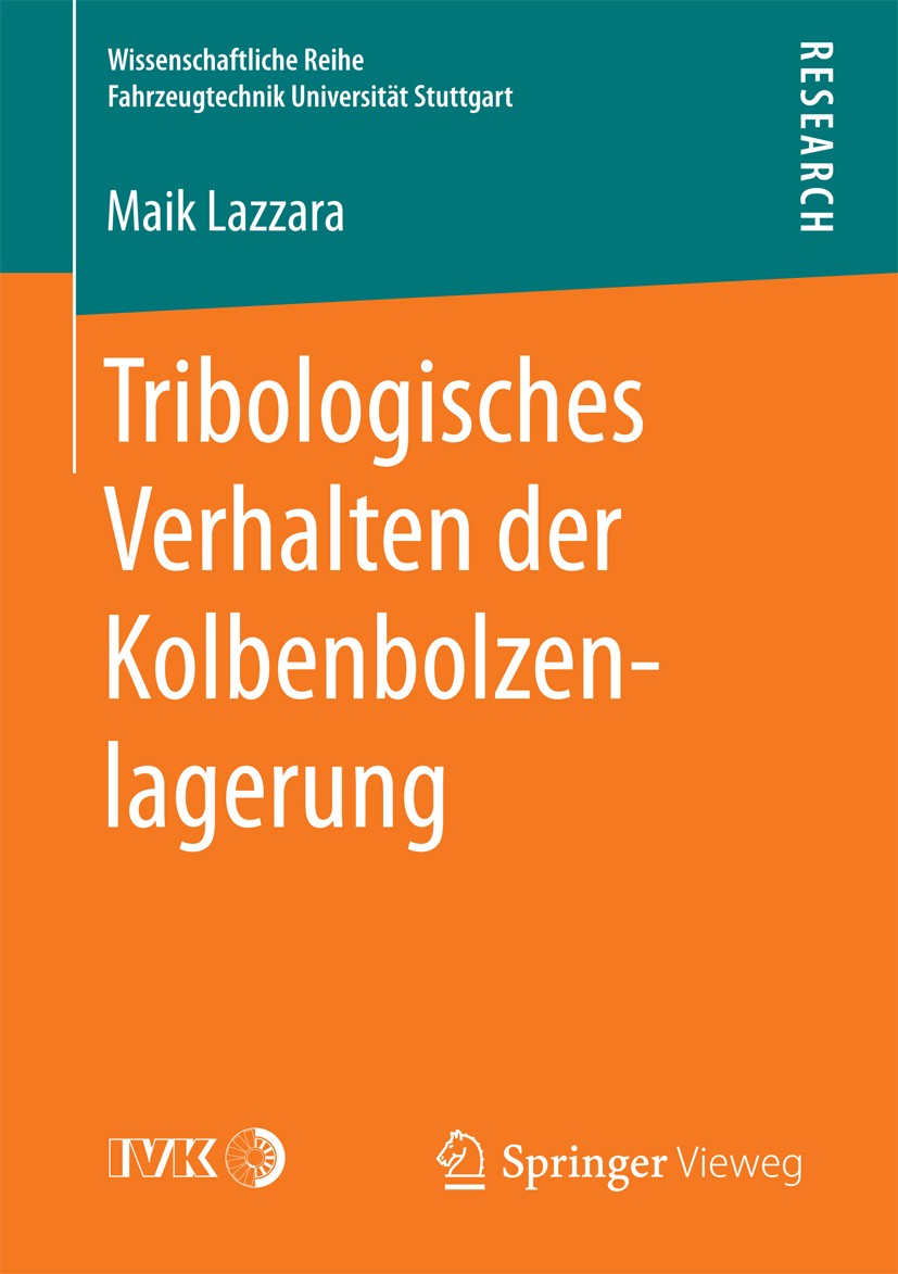 Titlebook: Tribologisches Verhalten der Kolbenbolzenlagerung; Maik Lazzara Book 2016 Der/die Herausgeber bzw. der/die Autor(en), exklusiv lizenziert Titlebook: Tribologisches Verhalten der Kolbenbolzenlagerung; Maik Lazzara Book 2016 Der/die Herausgeber bzw. der/die Autor(en), exklusiv lizenziert
