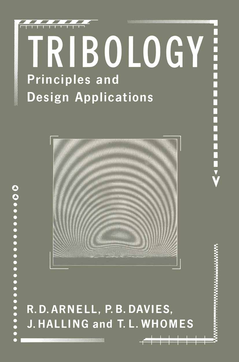 Titlebook: Tribology: Principles and Design Applications; Principles and Desig R. D. Arnell,P. B. Davies,T. L. Whomes Textbook 1991Latest edition R. D Titlebook: Tribology: Principles and Design Applications; Principles and Desig R. D. Arnell,P. B. Davies,T. L. Whomes Textbook 1991Latest edition R. D