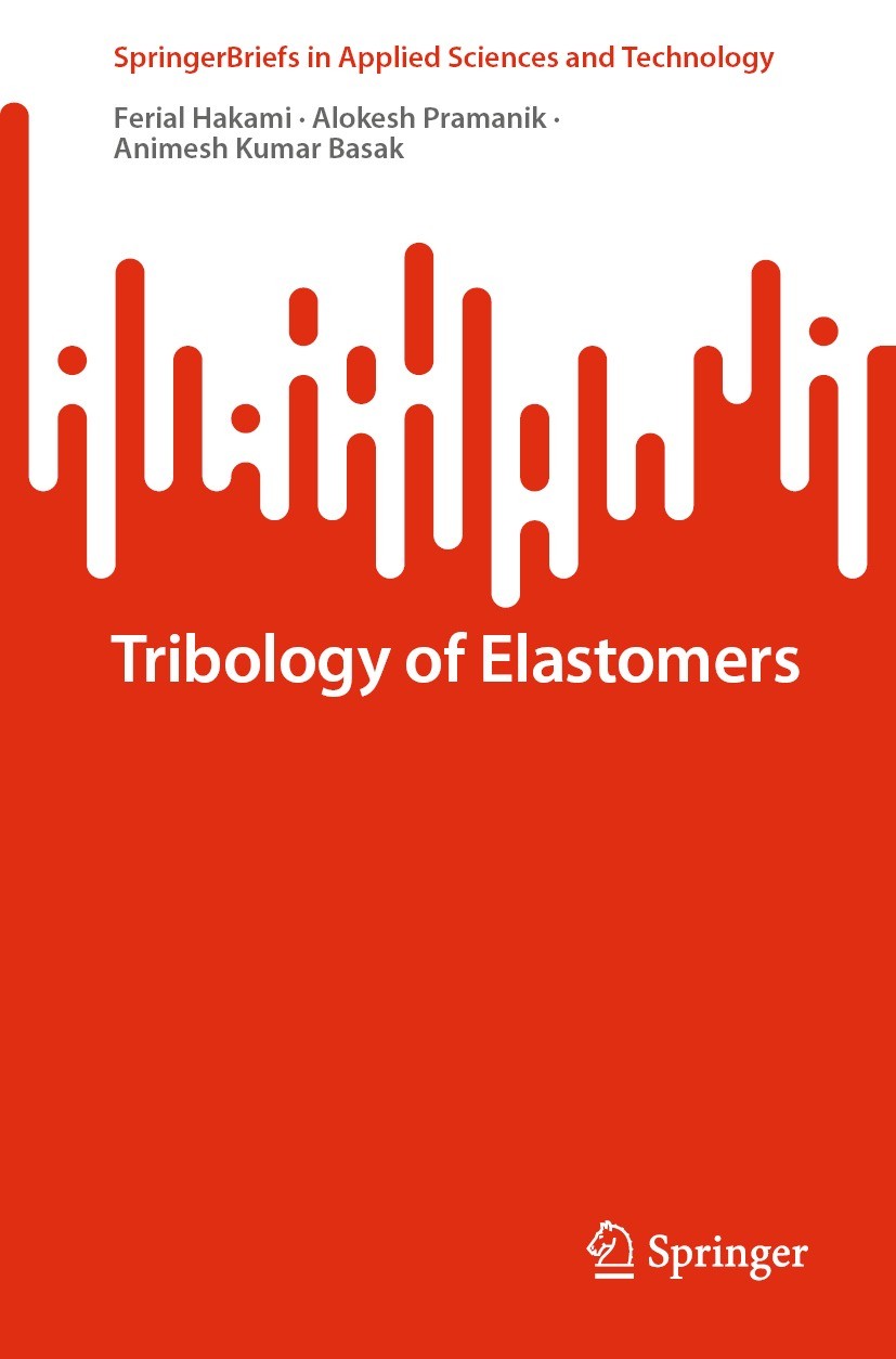 Titlebook: Tribology of Elastomers; Ferial Hakami,Alokesh Pramanik,Animesh Kumar Basak Book 2022 The Author(s), under exclusive license to Springer N Titlebook: Tribology of Elastomers; Ferial Hakami,Alokesh Pramanik,Animesh Kumar Basak Book 2022 The Author(s), under exclusive license to Springer N