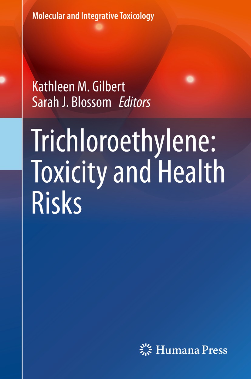 Titlebook: Trichloroethylene: Toxicity and Health Risks; Kathleen M. Gilbert,Sarah J. Blossom Book 2014 The Editor(s) (if applicable) and The Author( Titlebook: Trichloroethylene: Toxicity and Health Risks; Kathleen M. Gilbert,Sarah J. Blossom Book 2014 The Editor(s) (if applicable) and The Author(