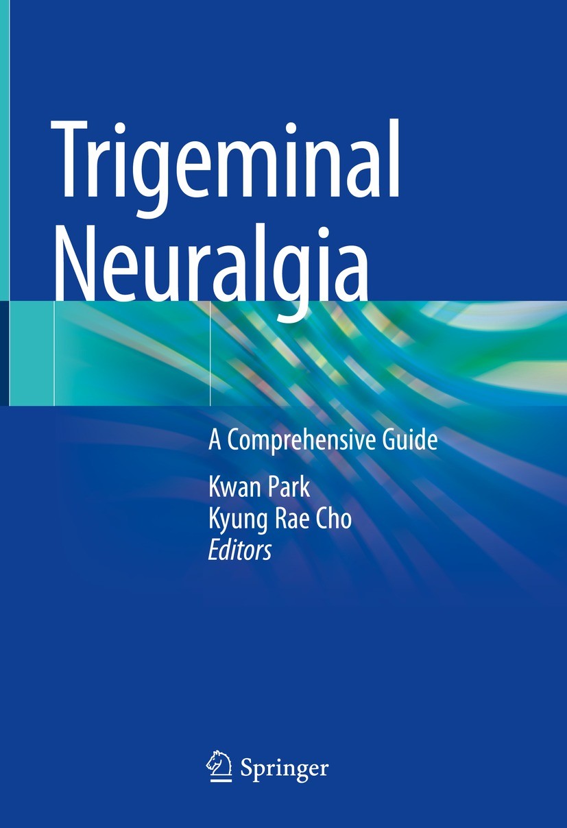 Titlebook: Trigeminal Neuralgia; A Comprehensive Guid Kwan Park,Kyung Rae Cho Book 2023 The Editor(s) (if applicable) and The Author(s), under exclusi Titlebook: Trigeminal Neuralgia; A Comprehensive Guid Kwan Park,Kyung Rae Cho Book 2023 The Editor(s) (if applicable) and The Author(s), under exclusi