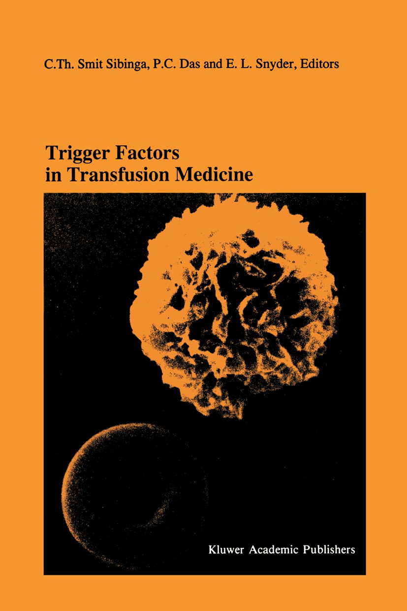 Titlebook: Trigger Factors in Transfusion Medicine; Proceedings of the T C. Th. Smit Sibinga,P. C. Das,E. L. Snyder (chairm Conference proceedings 199 Titlebook: Trigger Factors in Transfusion Medicine; Proceedings of the T C. Th. Smit Sibinga,P. C. Das,E. L. Snyder (chairm Conference proceedings 199