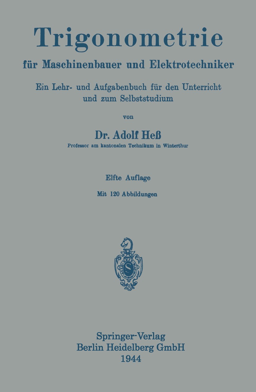 Titlebook: Trigonometrie für Maschinenbauer und Elektrotechniker; ein Lehr- und Aufgab Adolf Heß Book 1919Latest edition Springer-Verlag Berlin Heidel Titlebook: Trigonometrie für Maschinenbauer und Elektrotechniker; ein Lehr- und Aufgab Adolf Heß Book 1919Latest edition Springer-Verlag Berlin Heidel