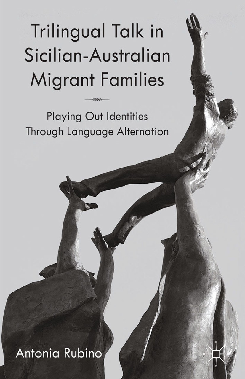 Titlebook: Trilingual Talk in Sicilian-Australian Migrant Families; Playing Out Identiti Antonia Rubino Book 2014 Palgrave Macmillan, a division of Ma Titlebook: Trilingual Talk in Sicilian-Australian Migrant Families; Playing Out Identiti Antonia Rubino Book 2014 Palgrave Macmillan, a division of Ma
